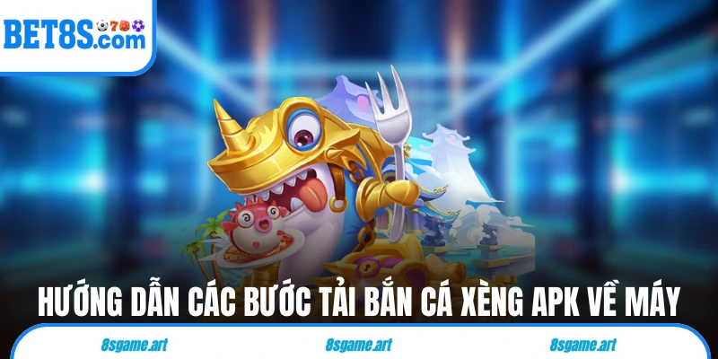 Hướng dẫn các bước tải bắn cá xèng APK về máy