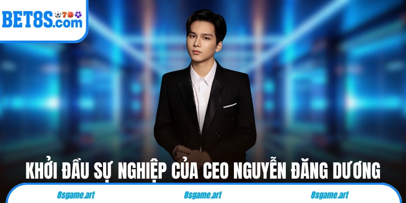 Khởi đầu sự nghiệp của CEO Nguyễn Đăng Dương