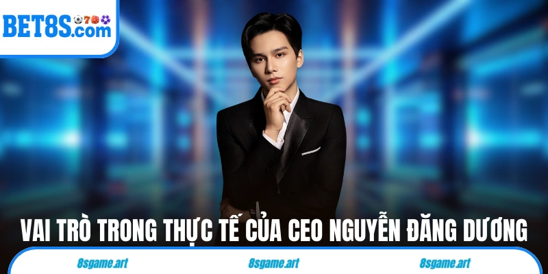 Vai trò trong thực tế của CEO Nguyễn Đăng Dương