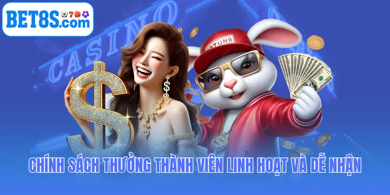 Chính sách thưởng thành viên linh hoạt và dễ nhận