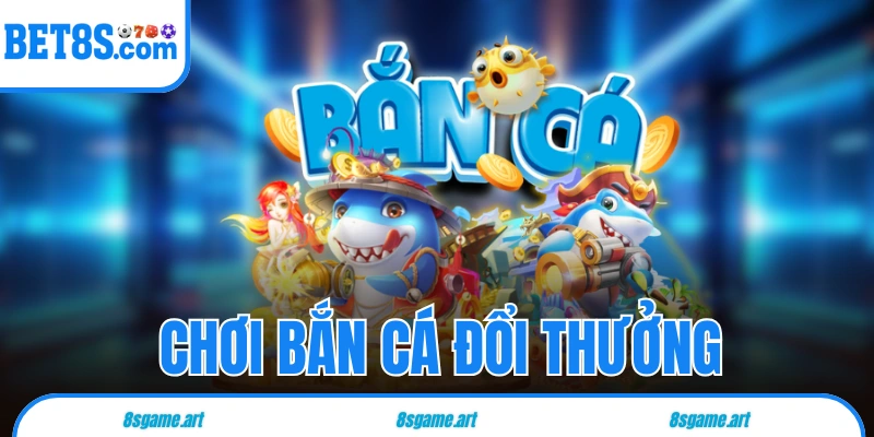 bắn cá đổi thưởng