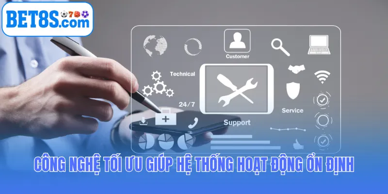 Công nghệ tối ưu giúp hệ thống hoạt động ổn định