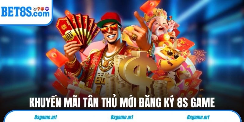Khuyến mãi tân thủ mới đăng ký 8s game