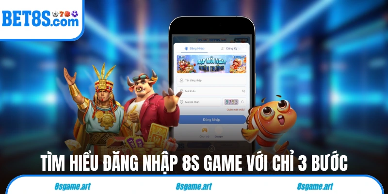 Tìm hiểu đăng nhập 8s game với chỉ 3 bước