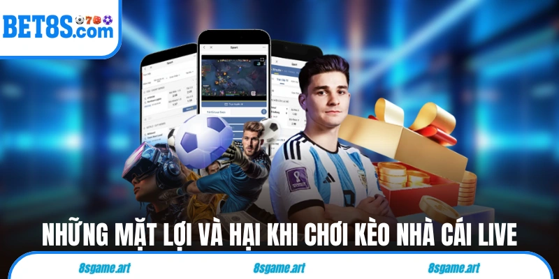 Những mặt lợi và hại khi chơi kèo nhà cái live