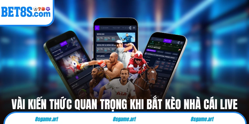 Vài kiến thức quan trọng khi bắt kèo nhà cái live