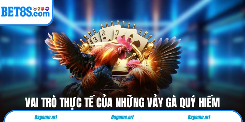 Vai trò thực tế của những vảy gà quý hiếm