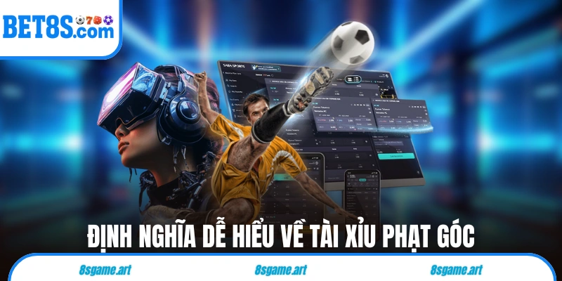 Định nghĩa dễ hiểu về tài xỉu phạt góc hôm nay