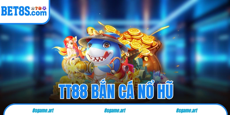 TT88 Bắn Cá Nổ Hũ